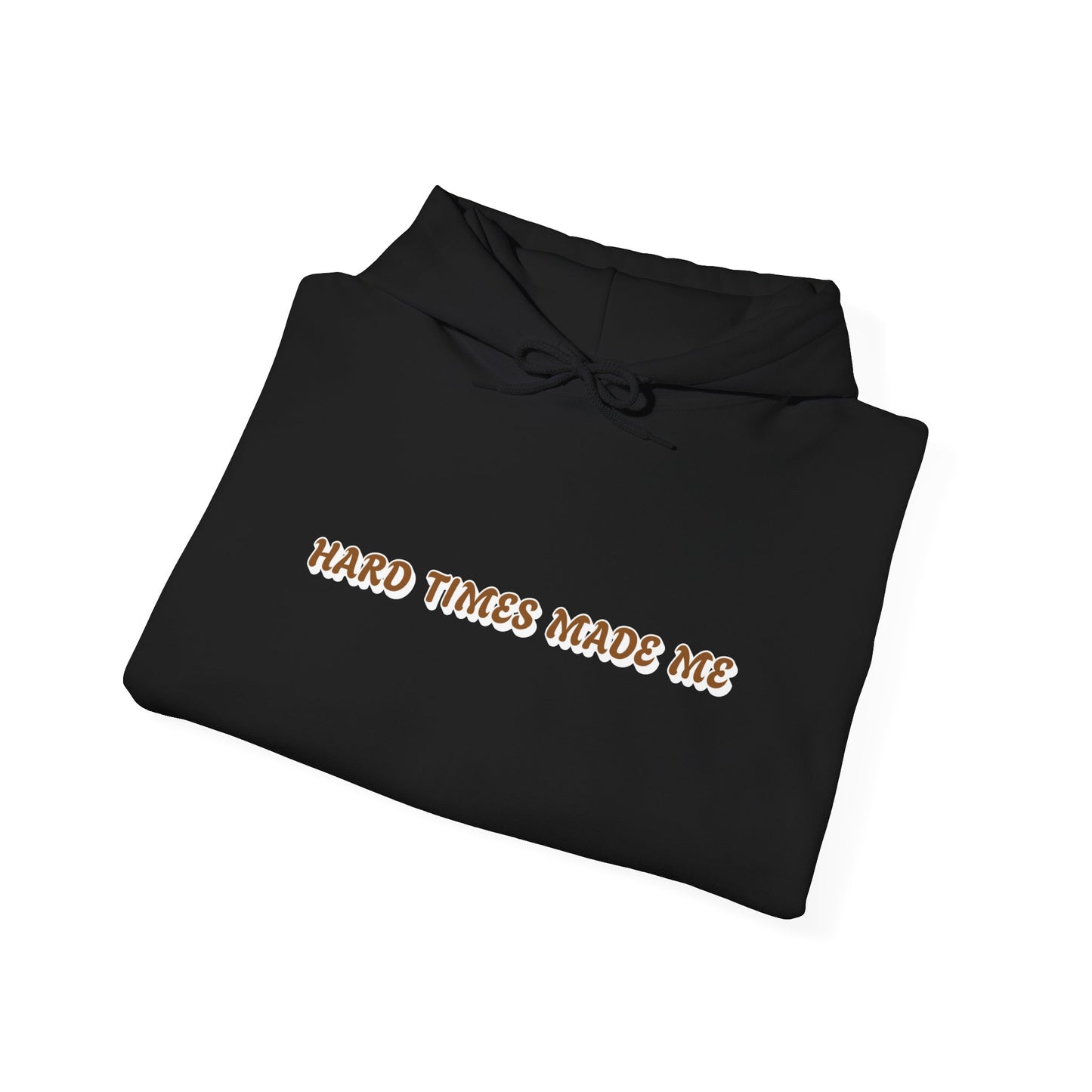 Unisex Heavy Blend Hooded Sweatshirt | Hard Times Made Me | Got It Out The Mud