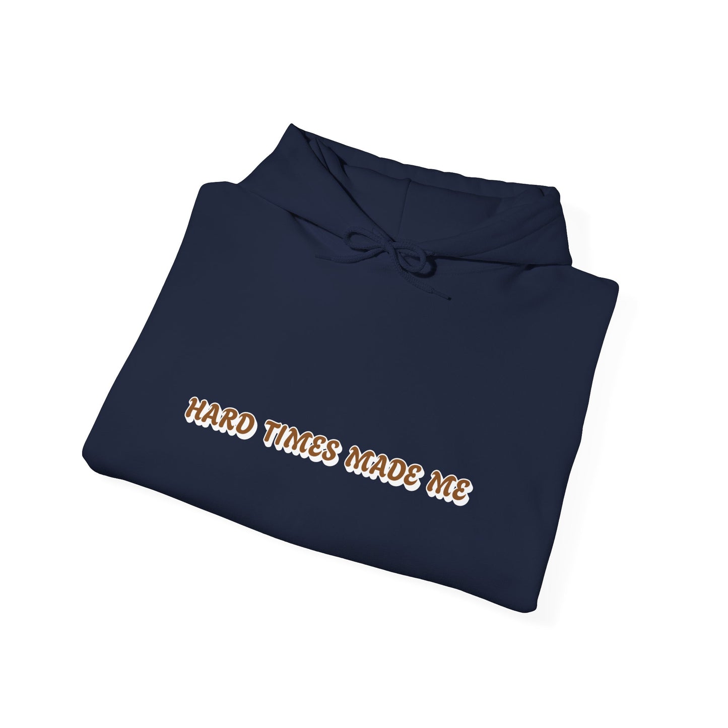 One Last Design Unisex Heavy Blend Hooded Sweatshirt | Hard Times Made Me | Got It Out The Mud Design