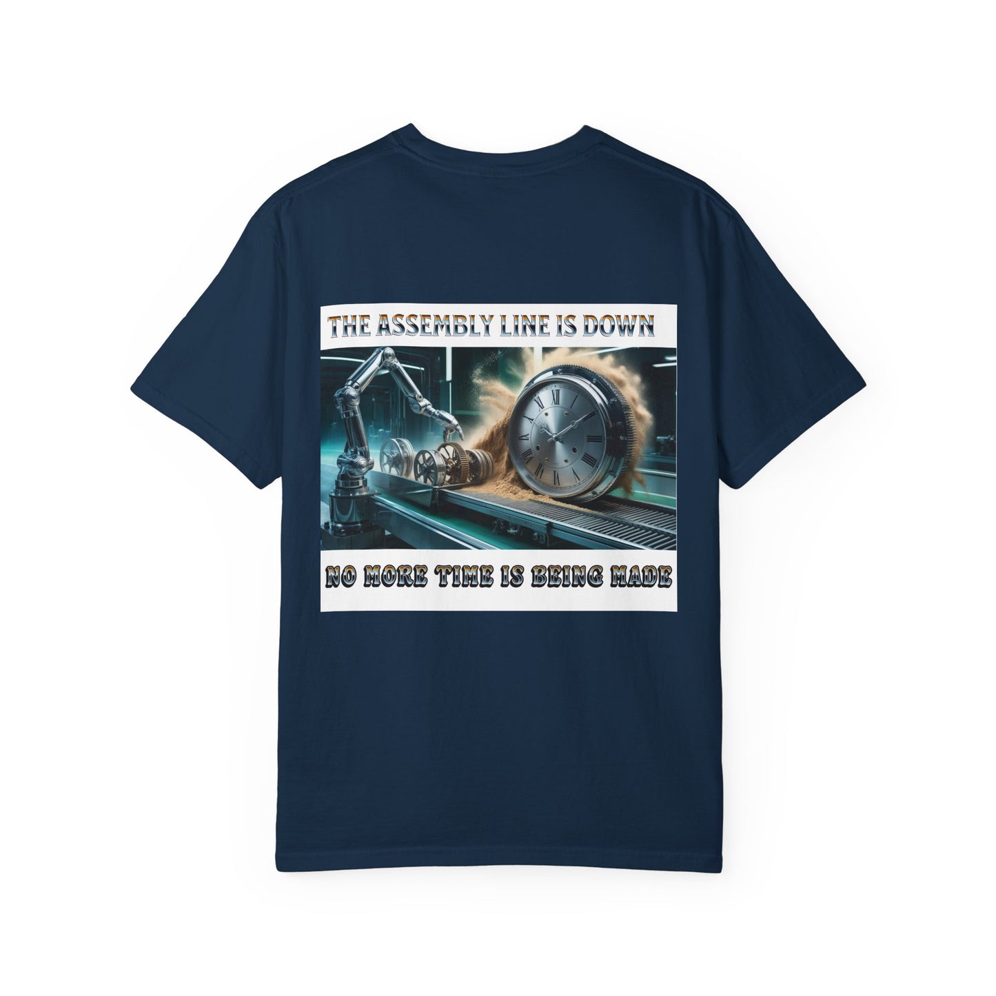 One Last Design Unisex T-Shirts | No More Time Is Being Made | The Assembly Line Is Down