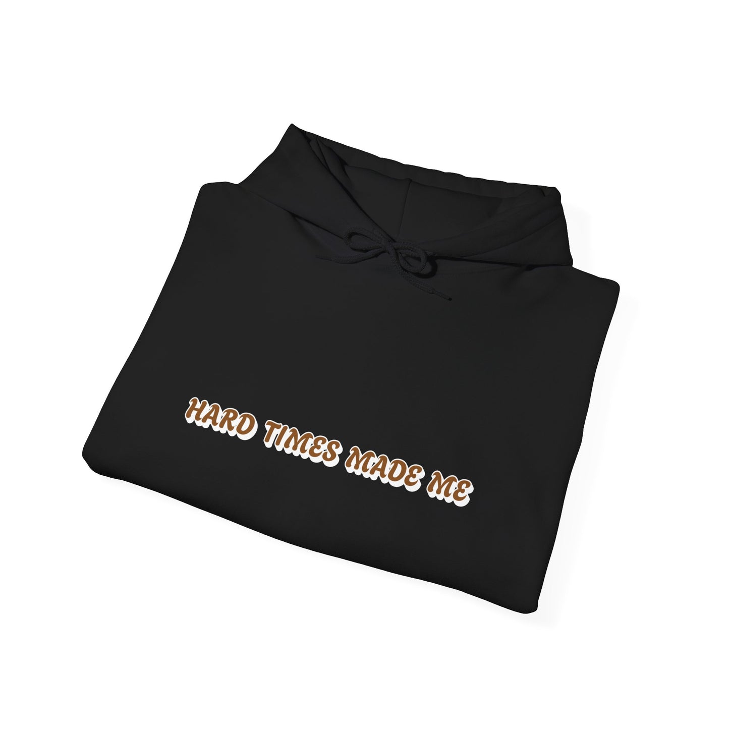 One Last Design Unisex Heavy Blend Hooded Sweatshirt | Hard Times Made Me | Got It Out The Mud Design