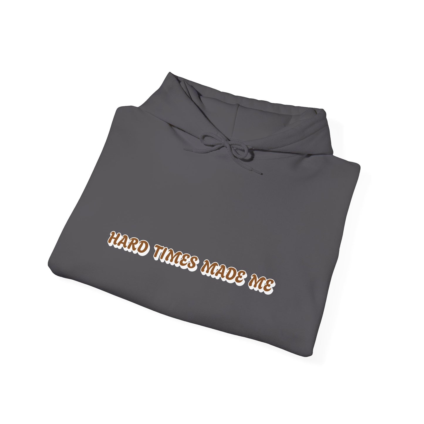 One Last Design Unisex Heavy Blend Hooded Sweatshirt | Hard Times Made Me | Got It Out The Mud Design