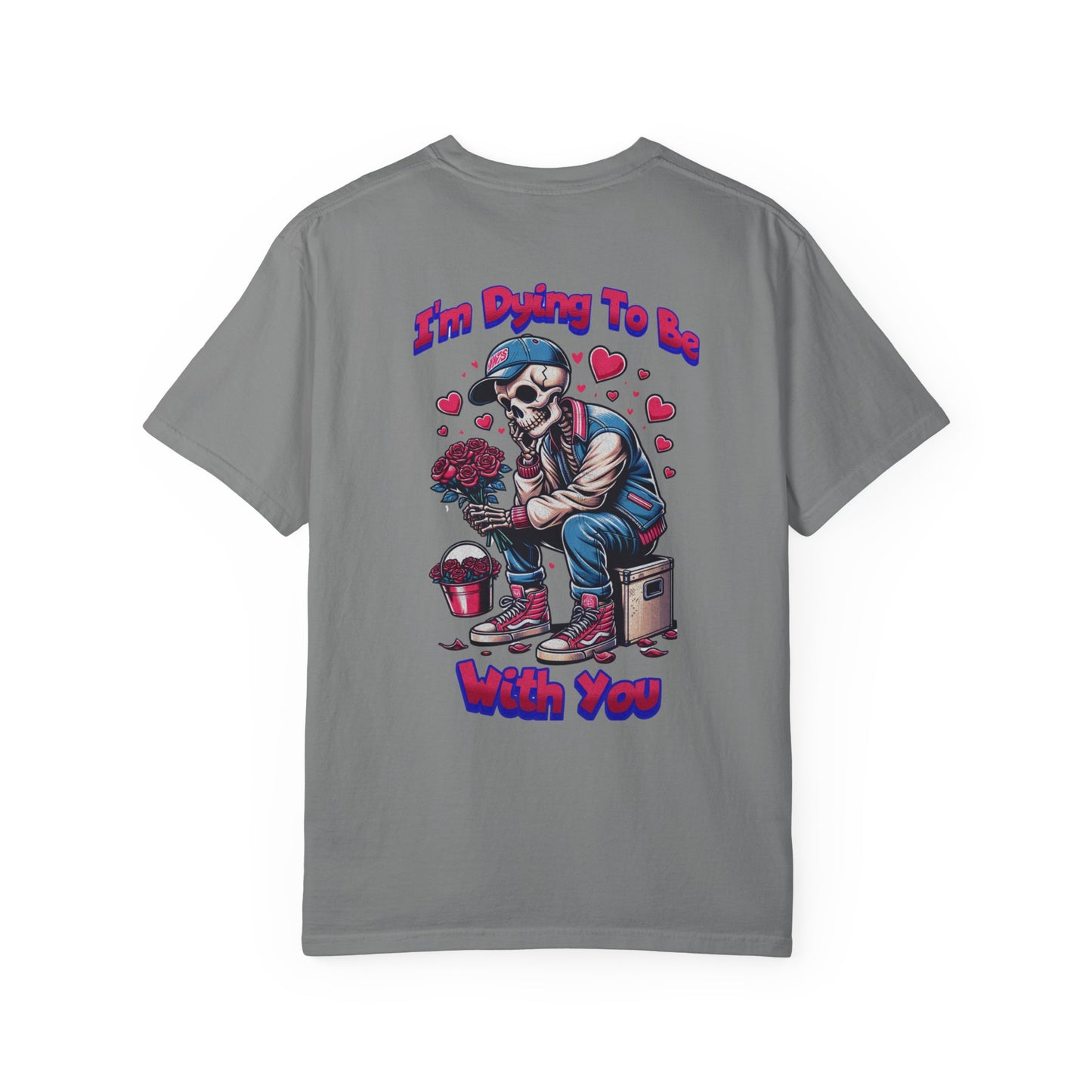 One Last Design Unisex T-Shirts | I'm Dying To Be With You | Love