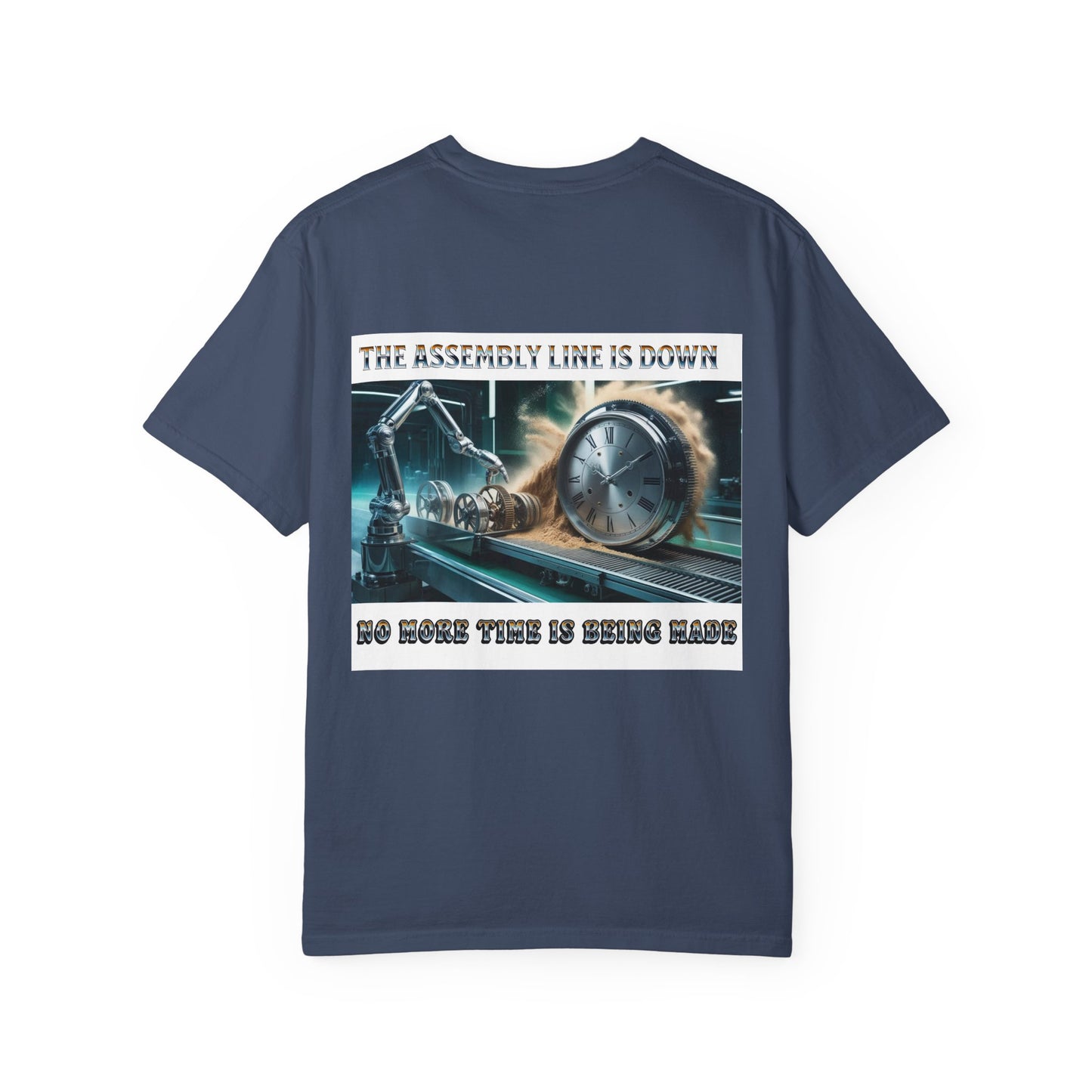 One Last Design Unisex T-Shirts | No More Time Is Being Made | The Assembly Line Is Down