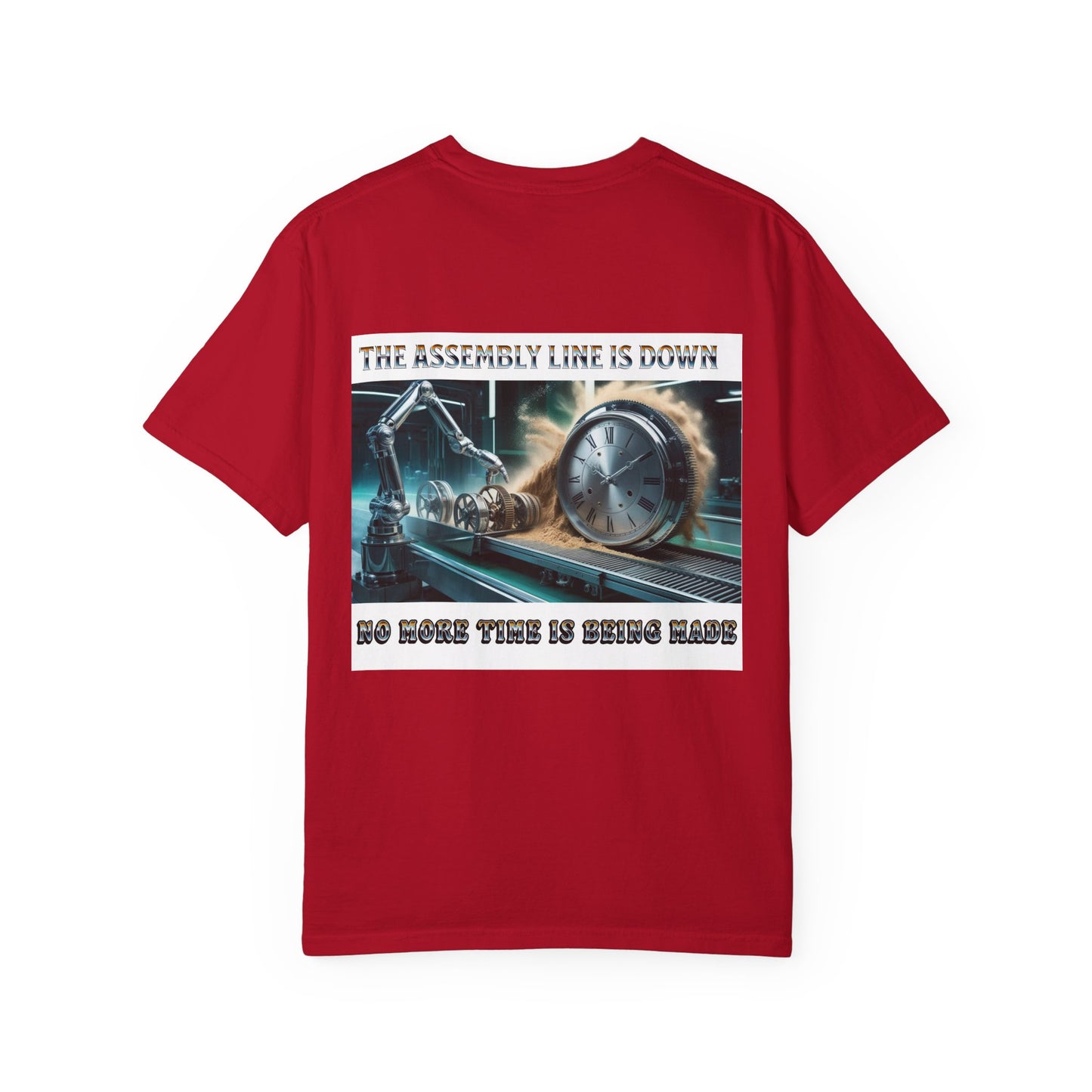 One Last Design Unisex T-Shirts | No More Time Is Being Made | The Assembly Line Is Down