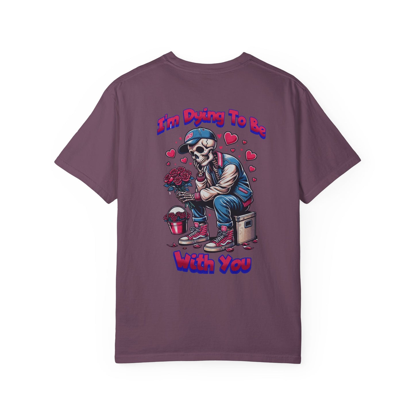 One Last Design Unisex T-Shirts | I'm Dying To Be With You | Love