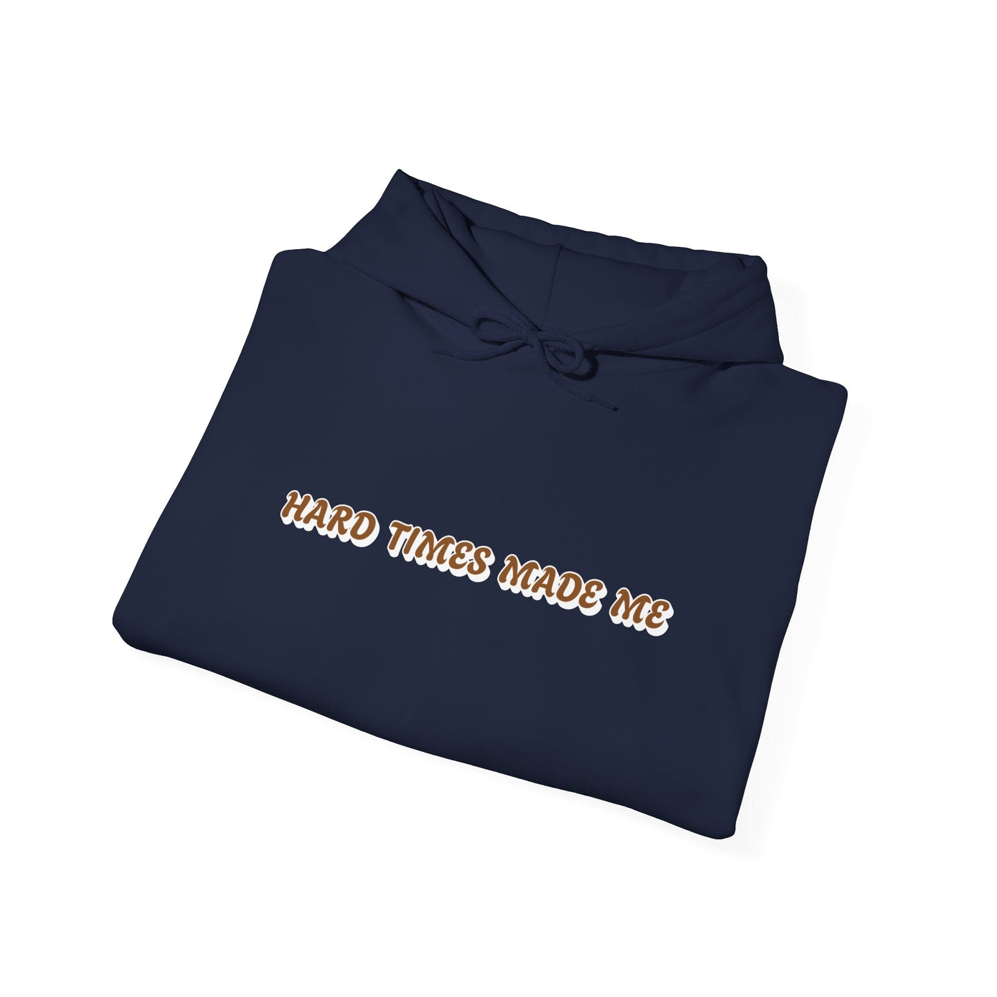 Unisex Heavy Blend Hooded Sweatshirt | Hard Times Made Me | Got It Out The Mud