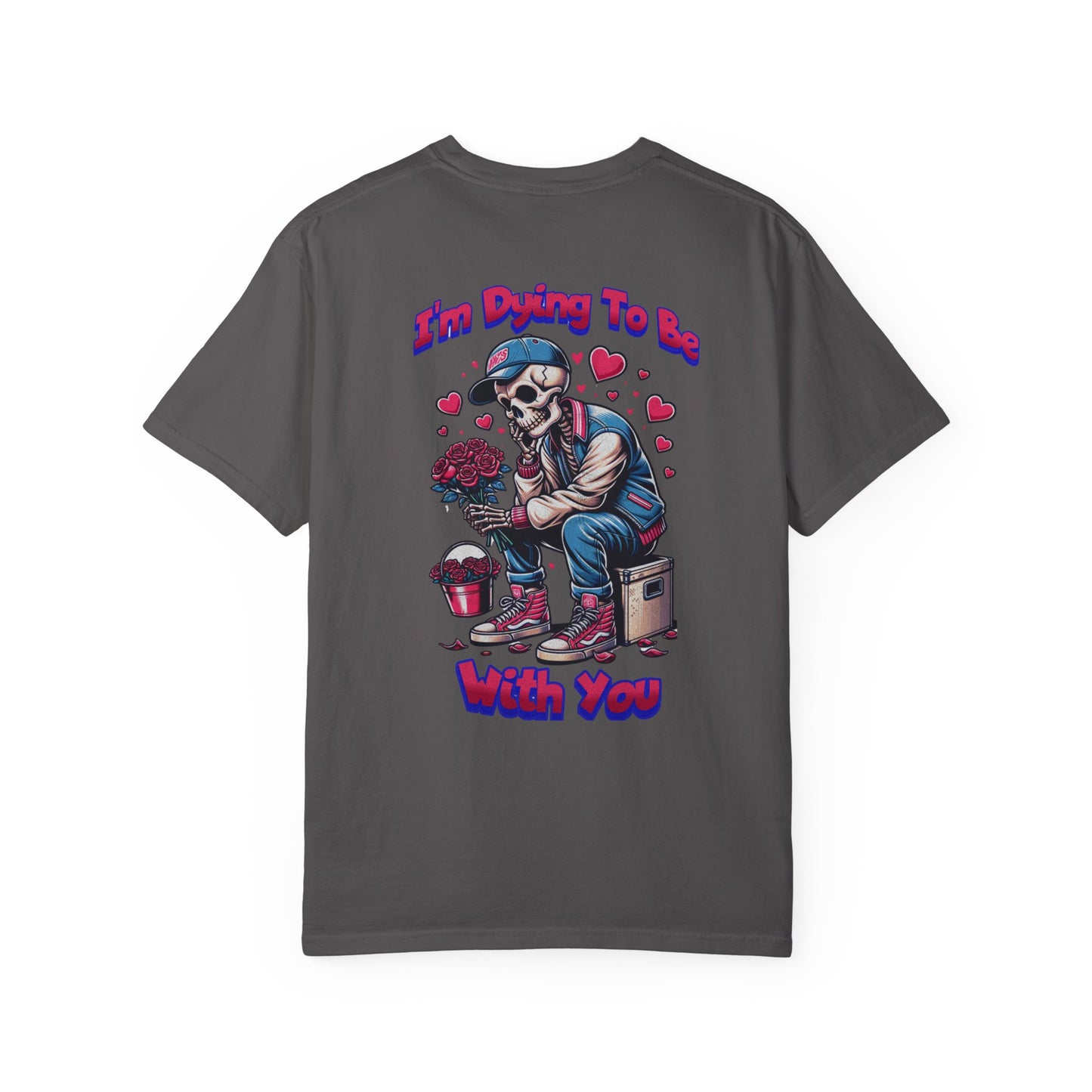 One Last Design Unisex T-Shirts | I'm Dying To Be With You | Love