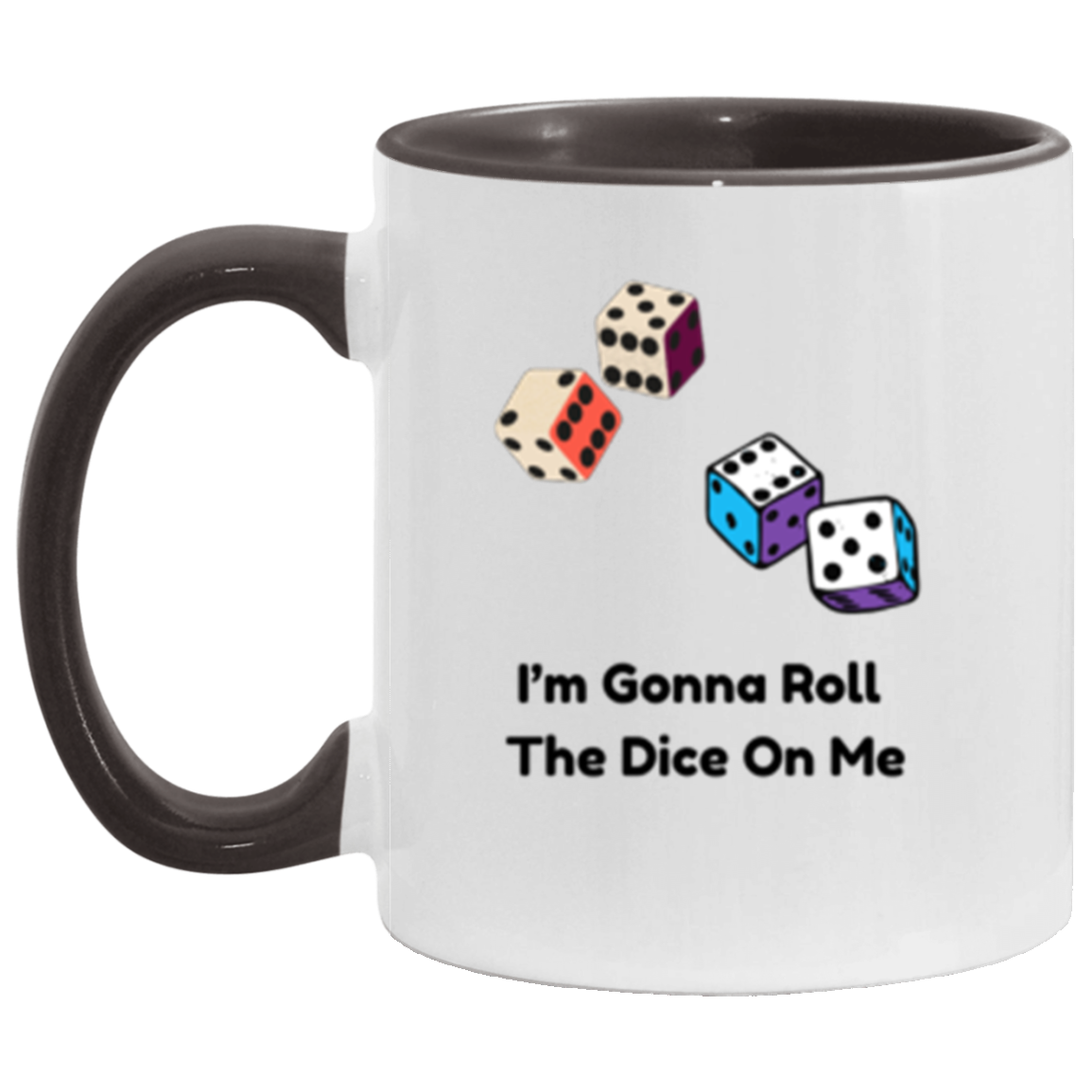 Wrap Around 11oz Accent Mug, I'm Gonna Role The Dice On Me, Coffee, Coffee Mug