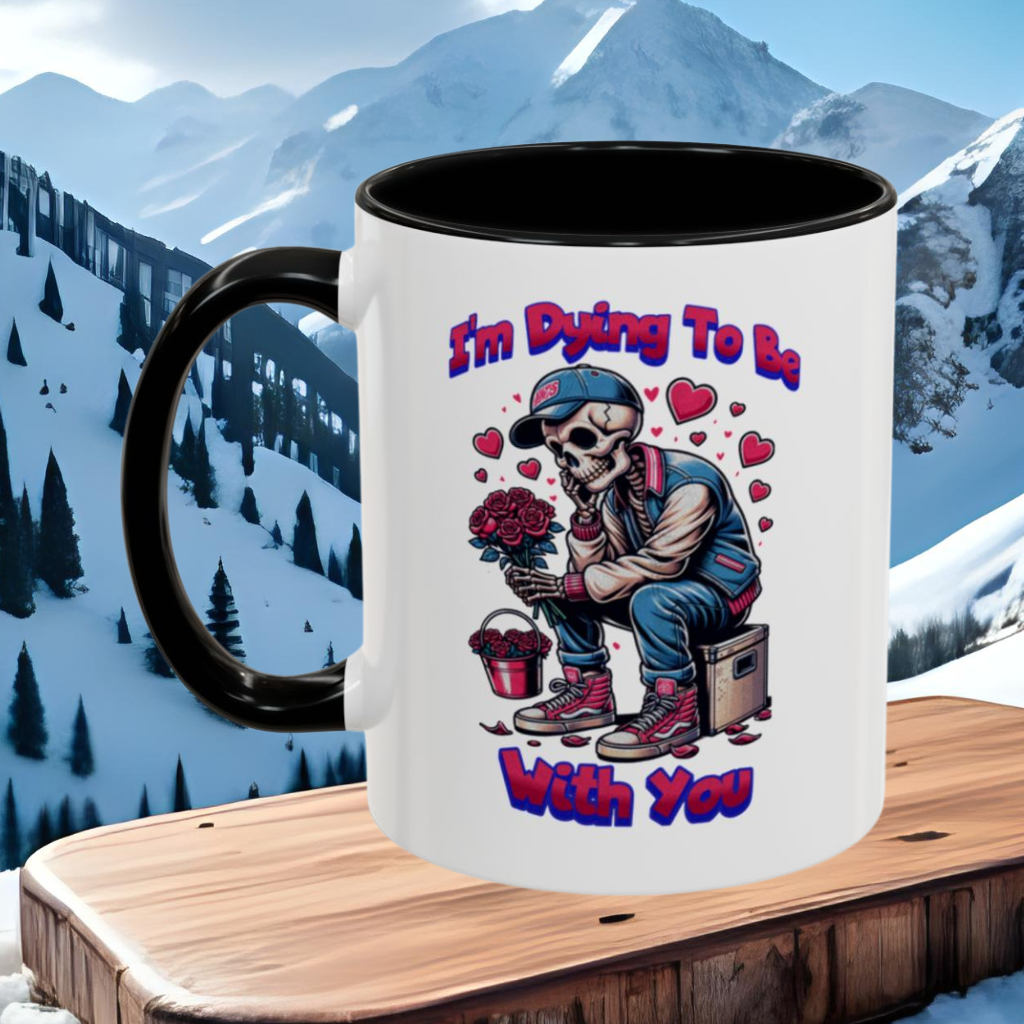 Wrap Around Mug 11 & 15 oz | I'm Dying To Be With You | Coffee Mug | Mug