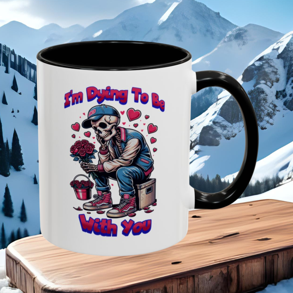 Wrap Around Mug 11 & 15 oz | I'm Dying To Be With You | Coffee Mug | Mug