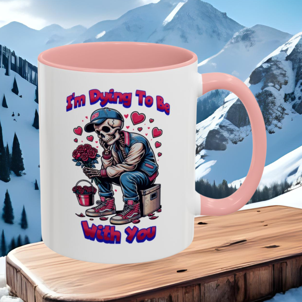 Wrap Around Mug 11 & 15 oz | I'm Dying To Be With You | Coffee Mug | Mug