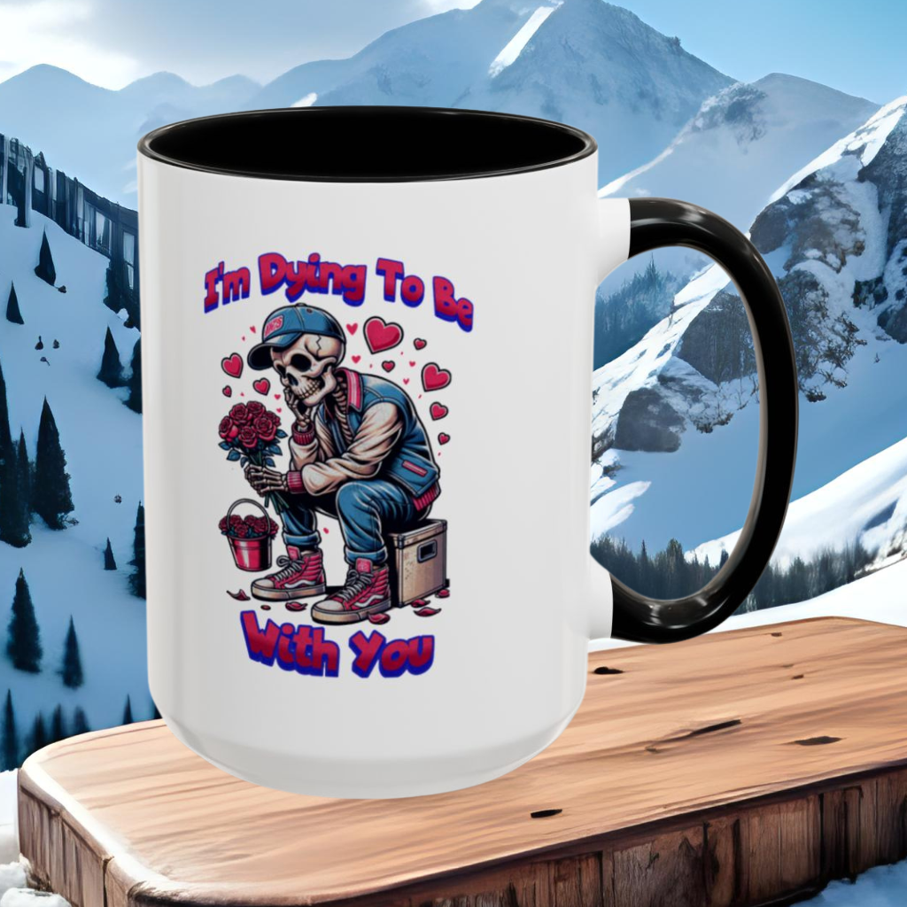 Wrap Around Mug 11 & 15 oz | I'm Dying To Be With You | Coffee Mug | Mug