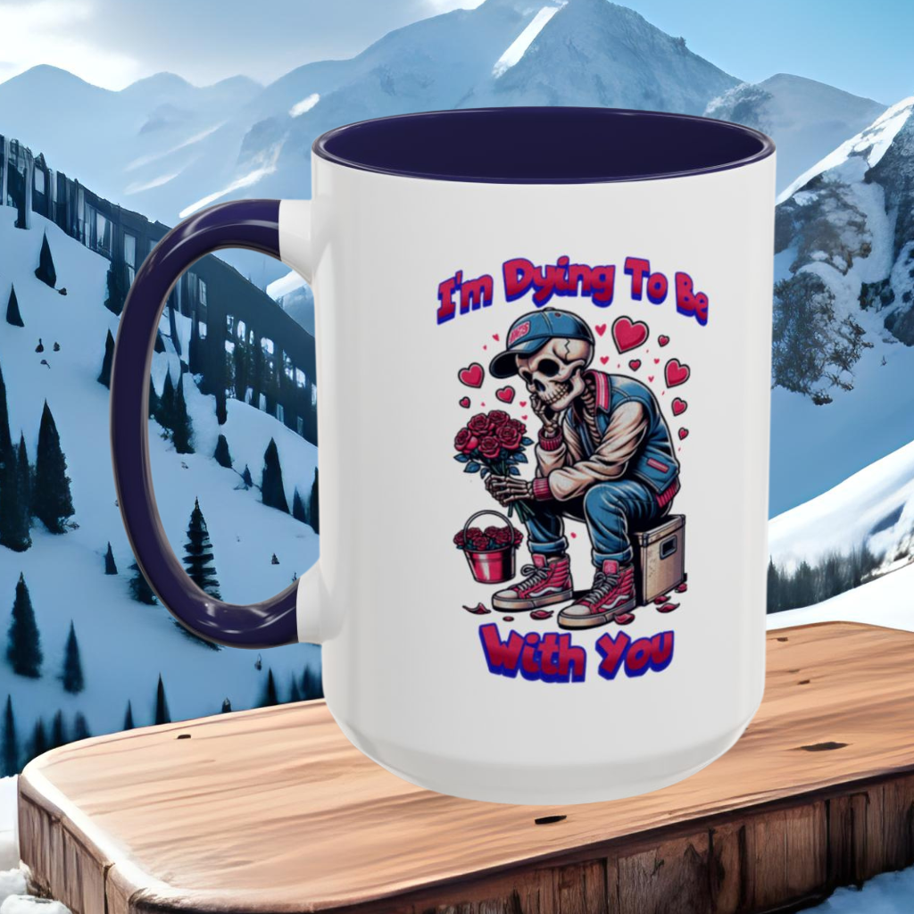 Wrap Around Mug 11 & 15 oz | I'm Dying To Be With You | Coffee Mug | Mug