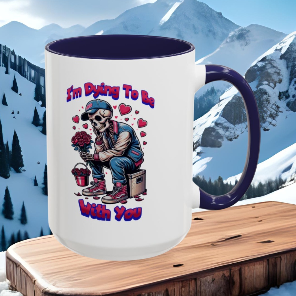 Wrap Around Mug 11 & 15 oz | I'm Dying To Be With You | Coffee Mug | Mug