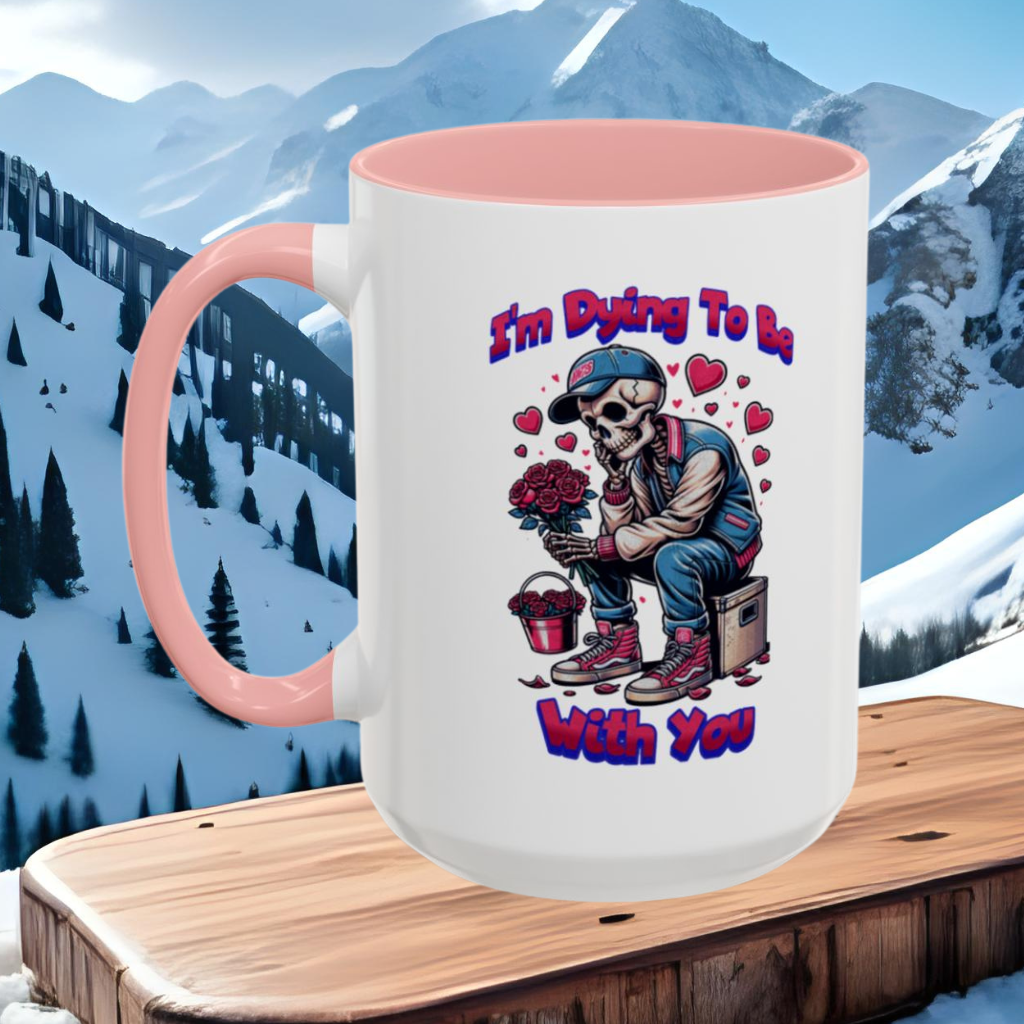 Wrap Around Mug 11 & 15 oz | I'm Dying To Be With You | Coffee Mug | Mug