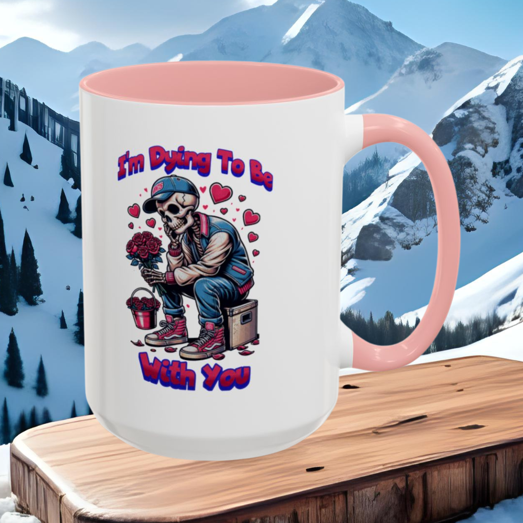 Wrap Around Mug 11 & 15 oz | I'm Dying To Be With You | Coffee Mug | Mug