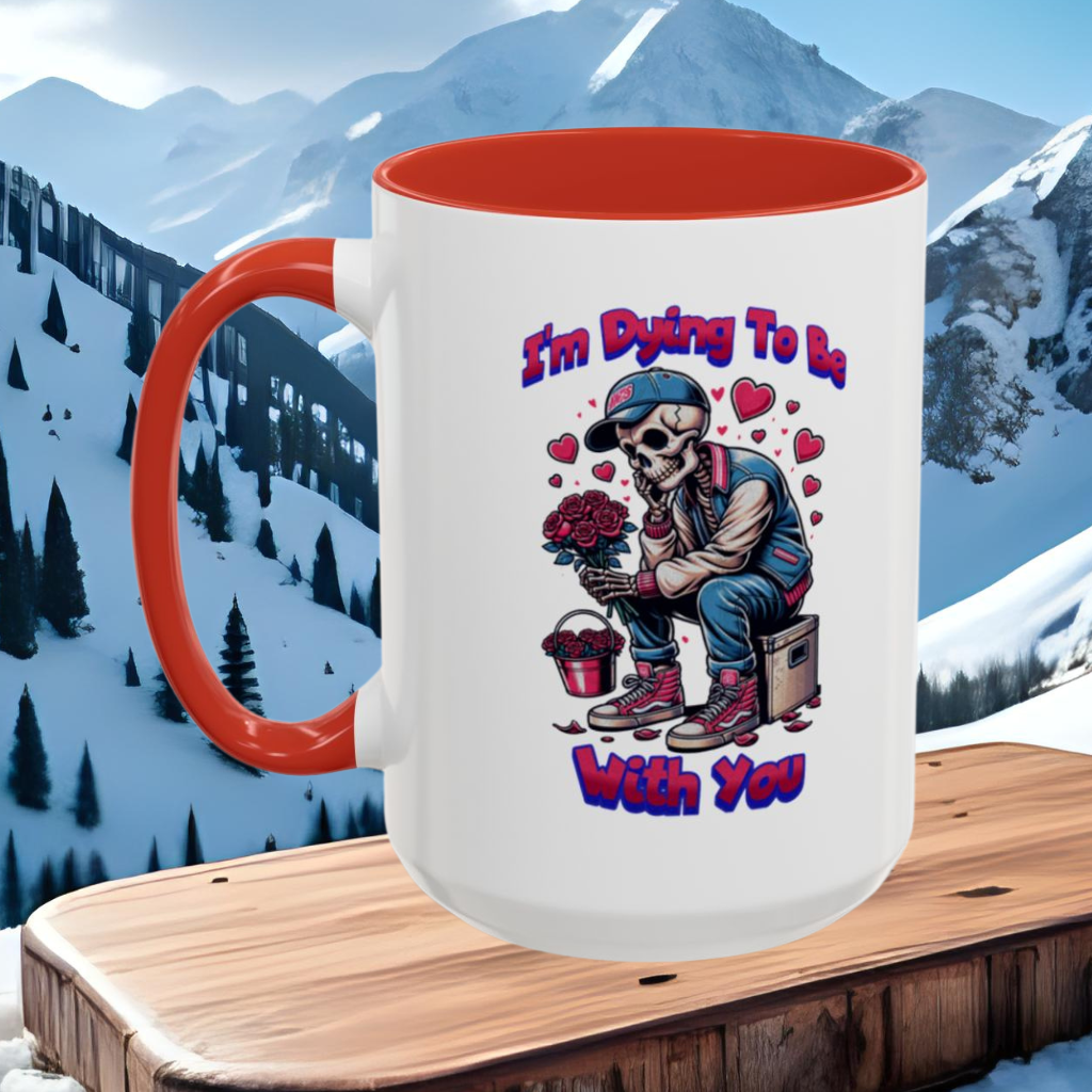 Wrap Around Mug 11 & 15 oz | I'm Dying To Be With You | Coffee Mug | Mug