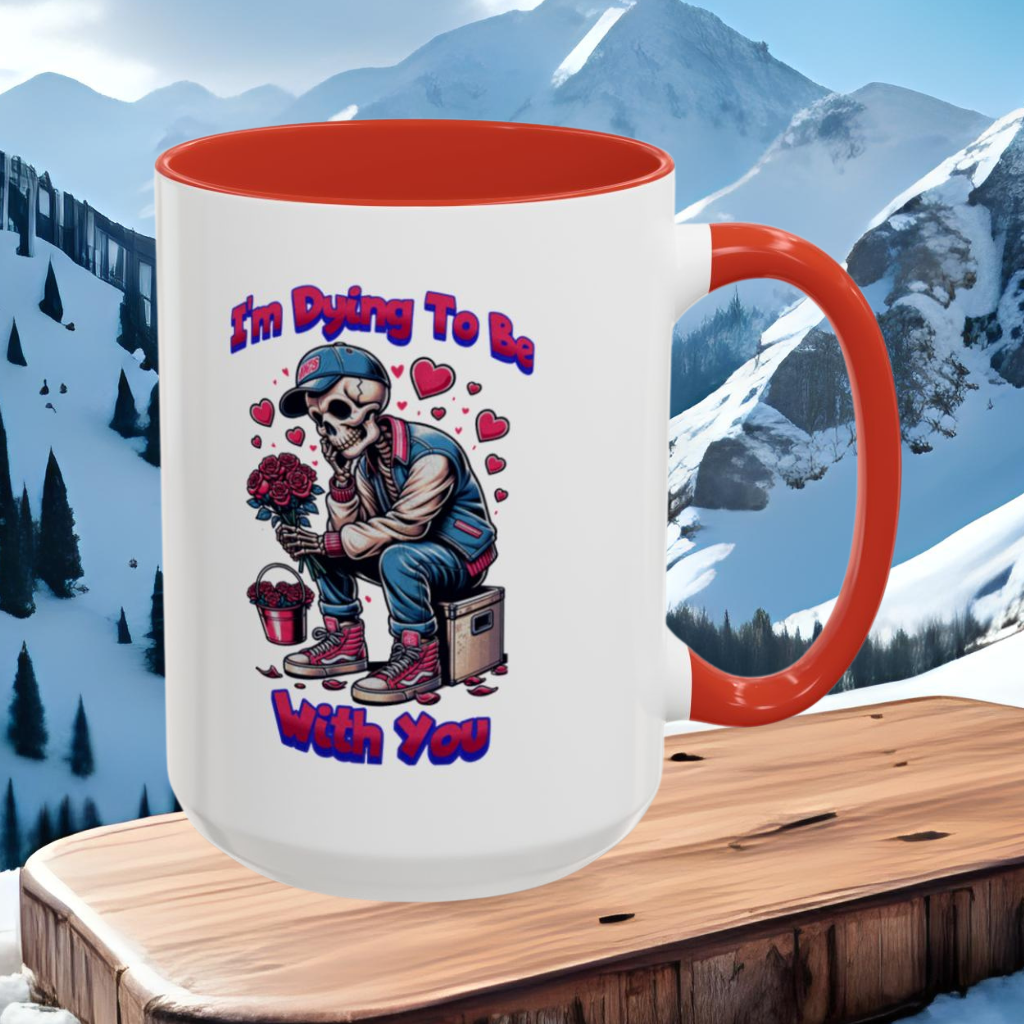 Wrap Around Mug 11 & 15 oz | I'm Dying To Be With You | Coffee Mug | Mug