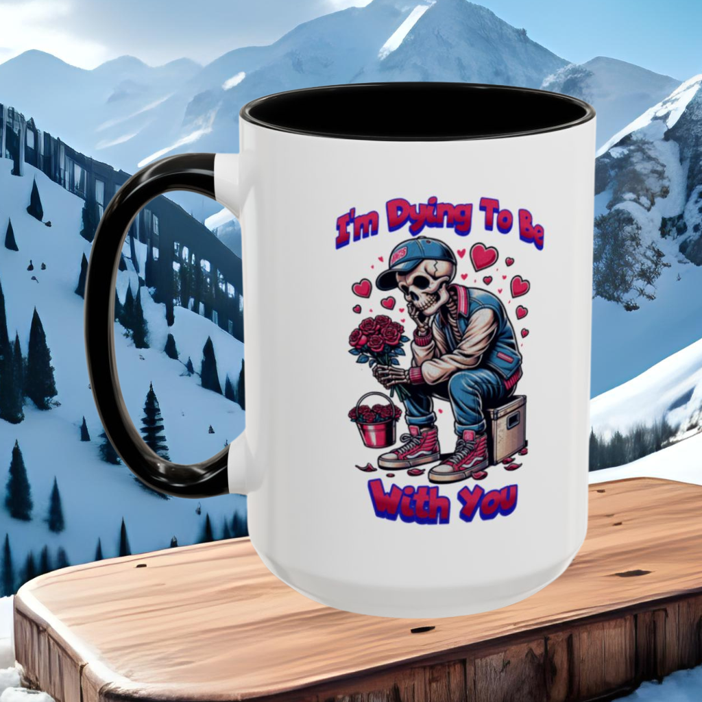 Wrap Around Mug 11 & 15 oz | I'm Dying To Be With You | Coffee Mug | Mug