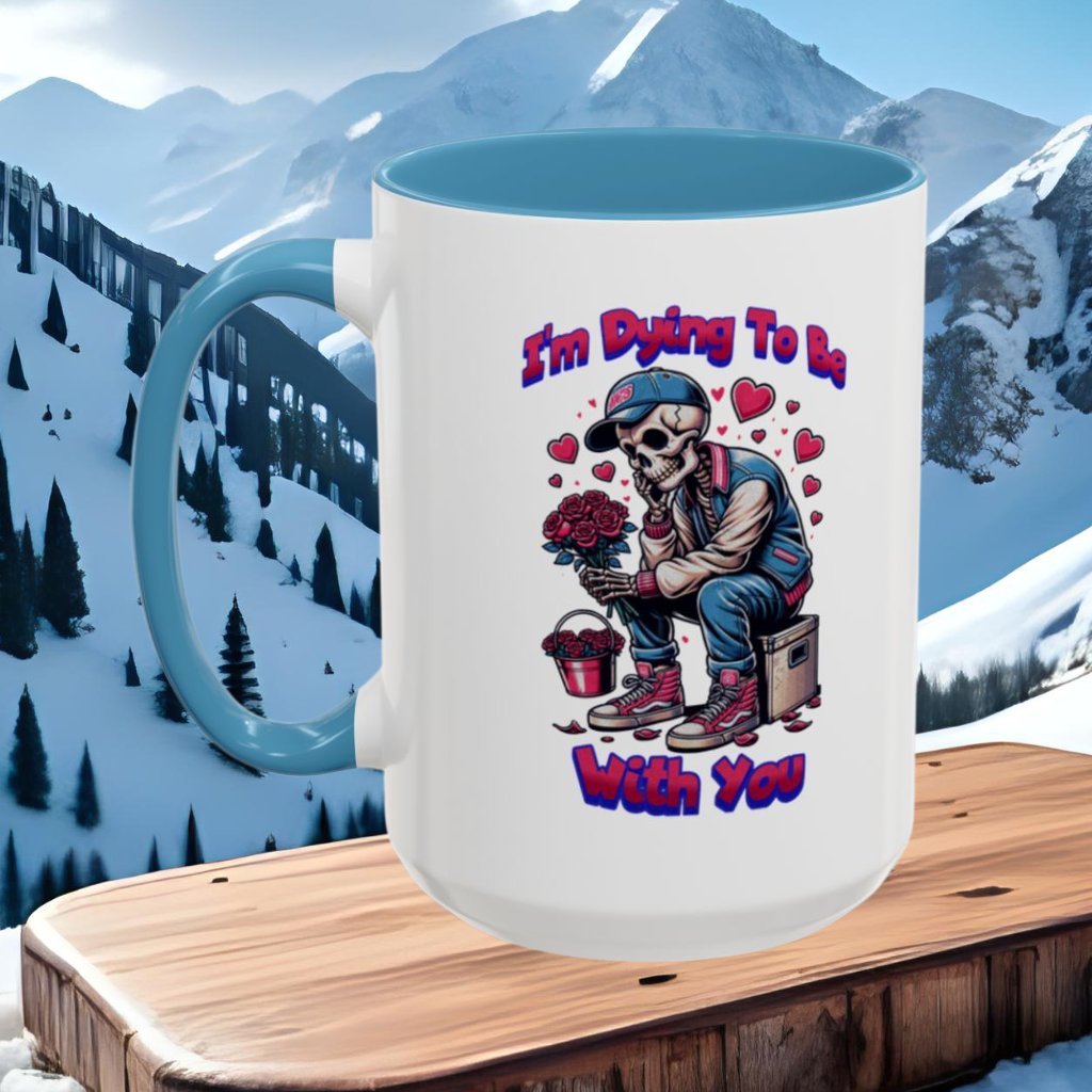 Wrap Around Mug 11 & 15 oz | I'm Dying To Be With You | Coffee Mug | Mug