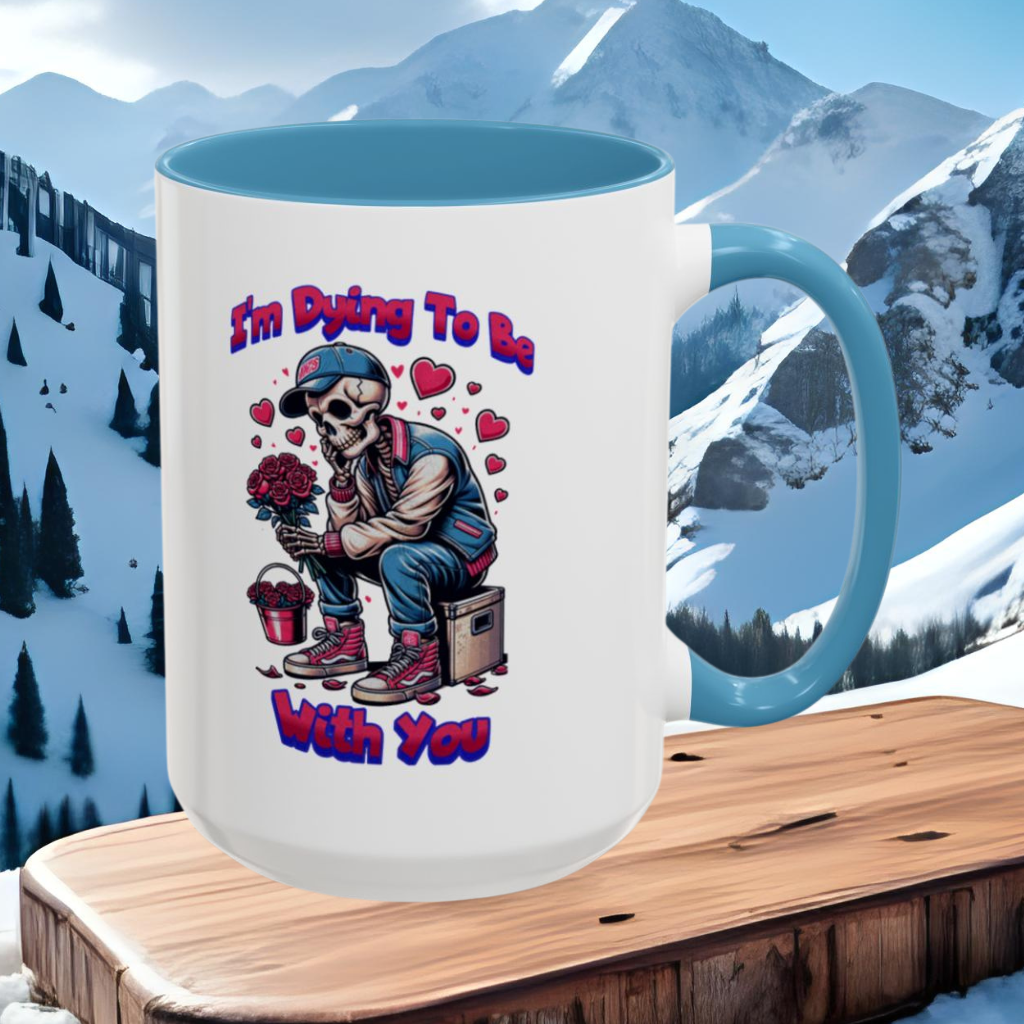 Wrap Around Mug 11 & 15 oz | I'm Dying To Be With You | Coffee Mug | Mug