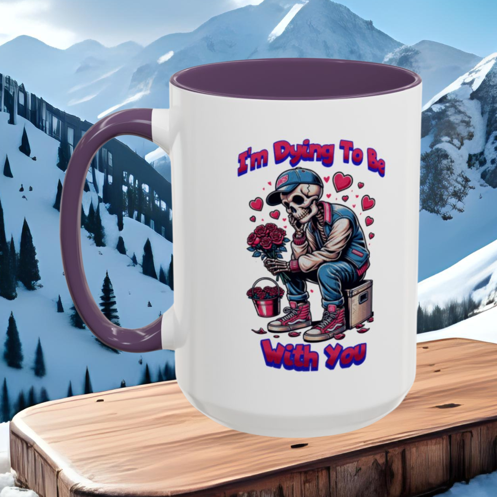 Wrap Around Mug 11 & 15 oz | I'm Dying To Be With You | Coffee Mug | Mug