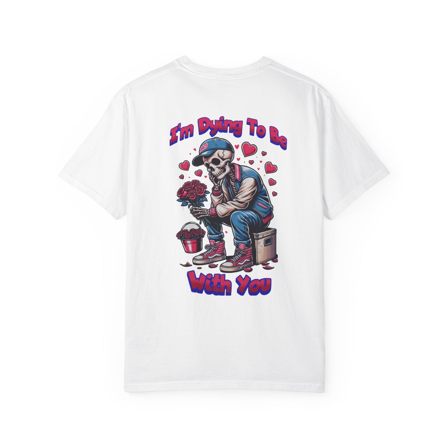 One Last Design Unisex T-Shirts | I'm Dying To Be With You | Love