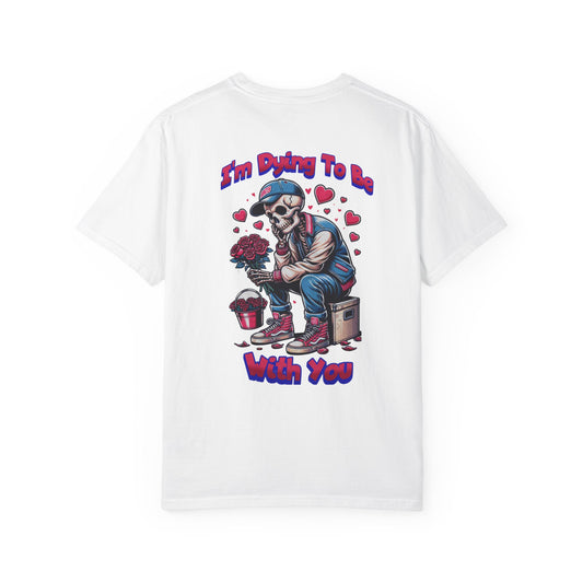 One Last Design Unisex T-Shirts | I'm Dying To Be With You | Love