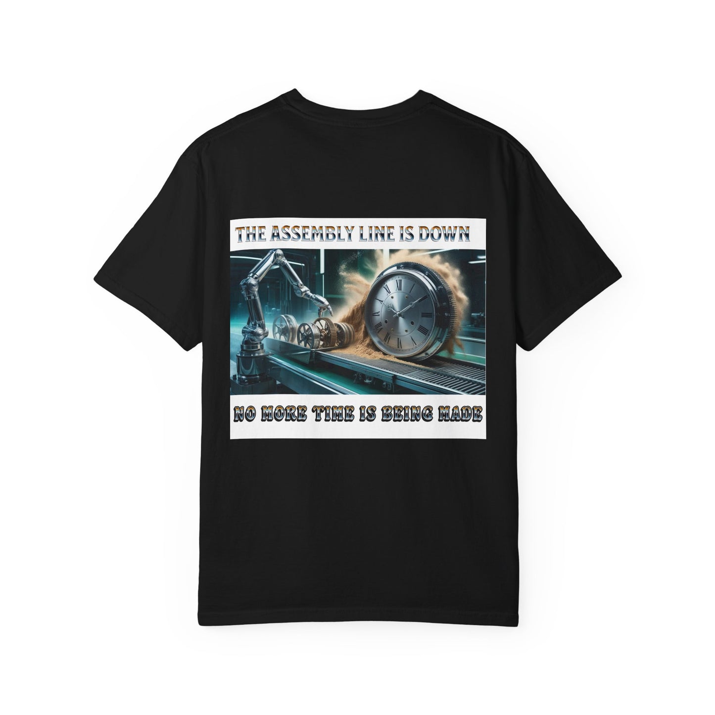 One Last Design Unisex T-Shirts | No More Time Is Being Made | The Assembly Line Is Down