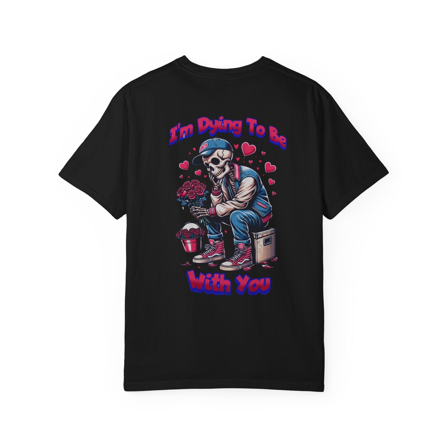 One Last Design Unisex T-Shirts | I'm Dying To Be With You | Love