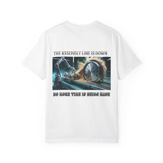 One Last Design Unisex T-Shirts | No More Time Is Being Made | The Assembly Line Is Down