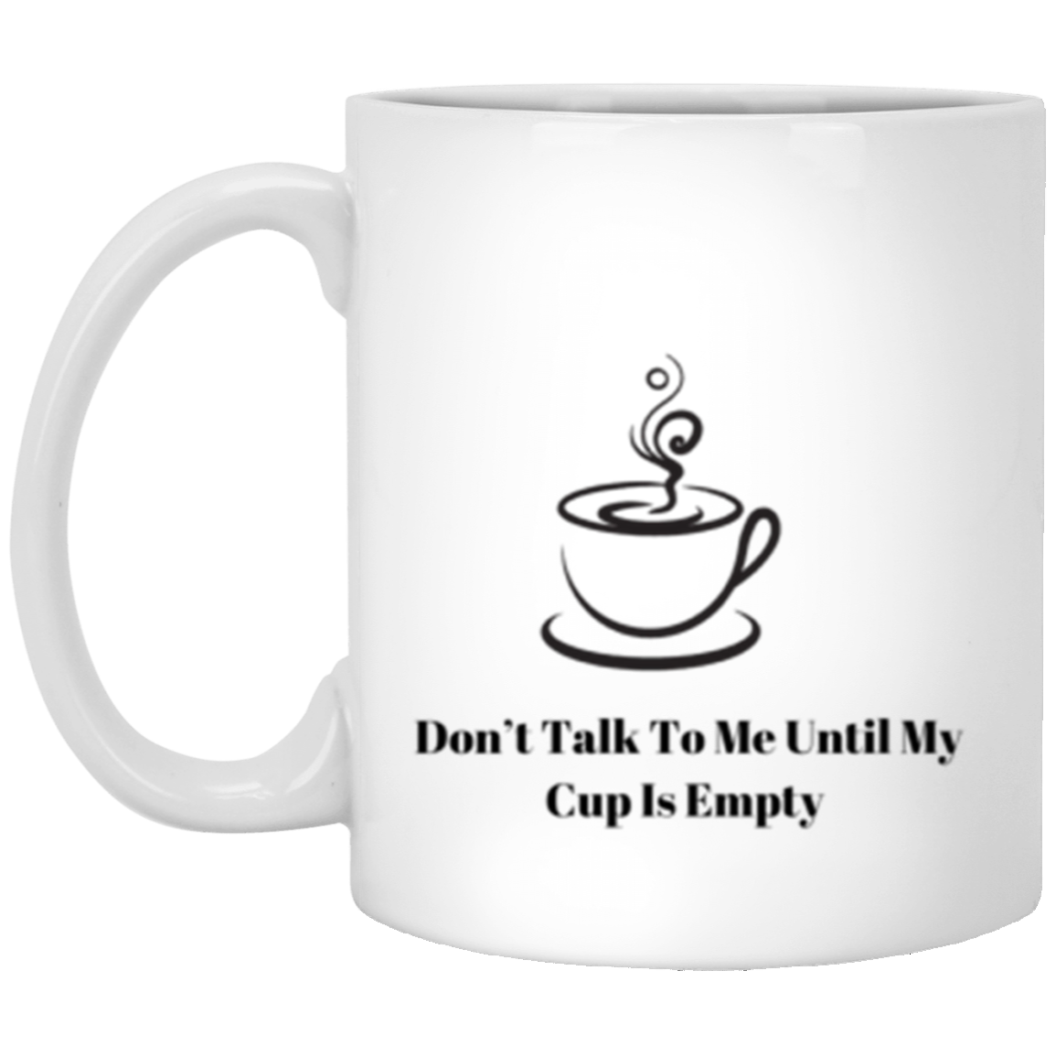 Wrap Around 11oz White Mug, Don't Talk To Me Until My Cup Is Empty, Coffee Mug, Coffee Drinker, Coffee