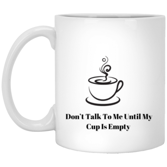 Wrap Around 11oz White Mug, Don't Talk To Me Until My Cup Is Empty, Coffee Mug, Coffee Drinker, Coffee