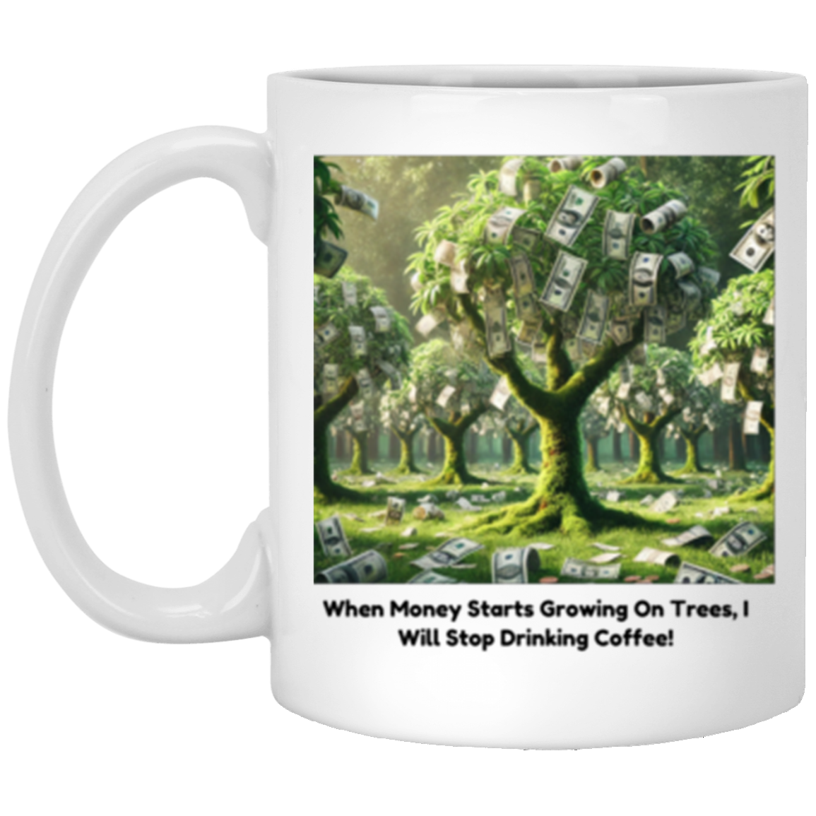 Wrap Around 11oz White Mug, If Money Grew On Trees, Coffee, Coffee Mug, Coffee Drinkers