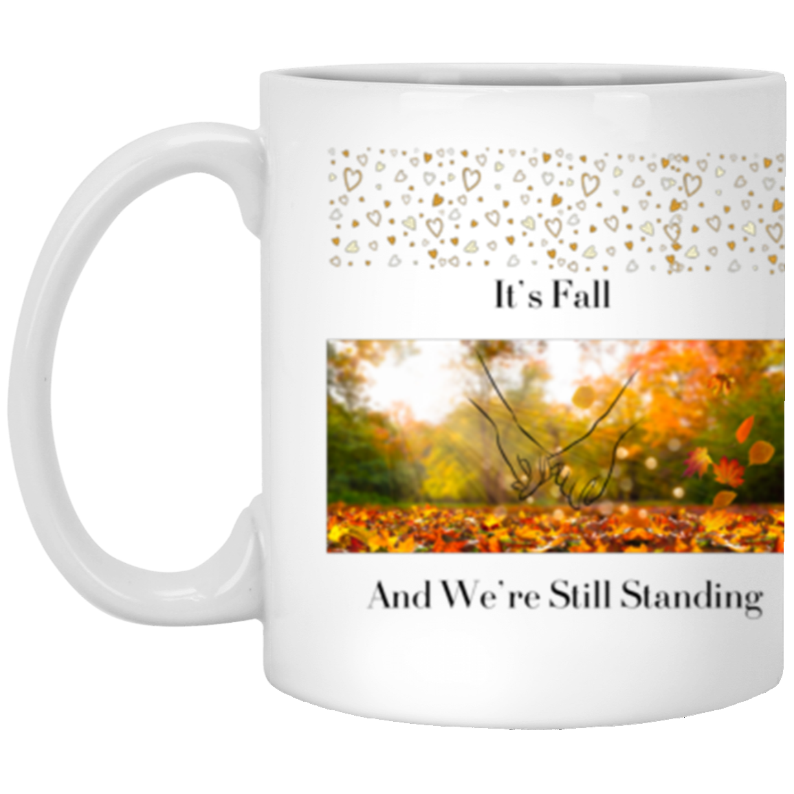 Wrap Around 11oz White Mug, It's  Fall and We're Still Standing, Coffee Mug, Mug, Love