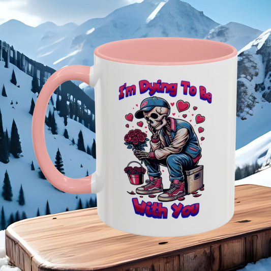 Wrap Around Mug 11 & 15 oz | I'm Dying To Be With You | Coffee Mug | Mug