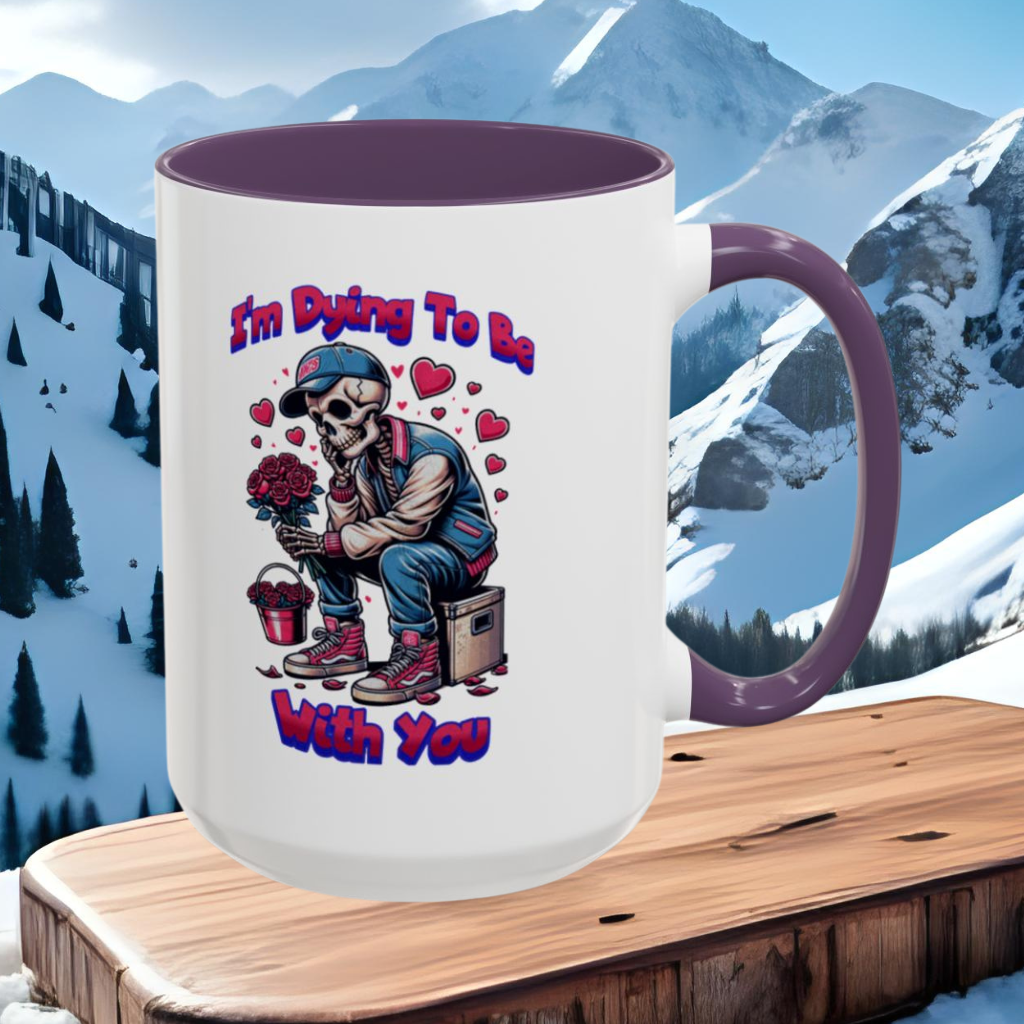 Wrap Around Mug 11 & 15 oz | I'm Dying To Be With You | Coffee Mug | Mug